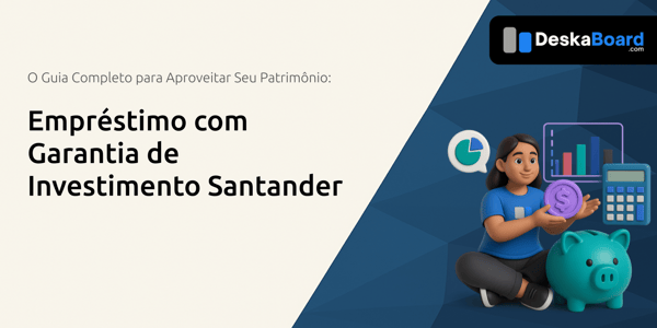 Empréstimo com Garantia de Investimento Santander: O Guia Completo para Aproveitar Seu Patrimônio