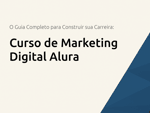 Curso de Marketing Digital Alura: O Guia Completo para Construir sua Carreira
