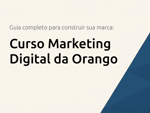 Curso Marketing Digital da Orango: O Guia Completo para Construir Sua Marca e Engajar Audiências