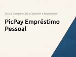 PicPay Empréstimo Pessoal PicPay: O Guia Completo para Contratar e Economizar